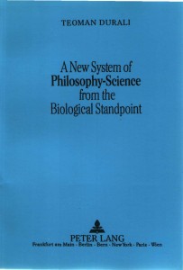 Teoman_Durali-A_New_System_of_Philosophy-Science_from_the_Biological_Standpoint